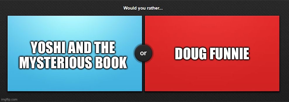 Pick one | Doug Funnie; Yoshi and the Mysterious Book | image tagged in would you rather,yoshi,doug funnie,meme,shitpost,question | made w/ Imgflip meme maker