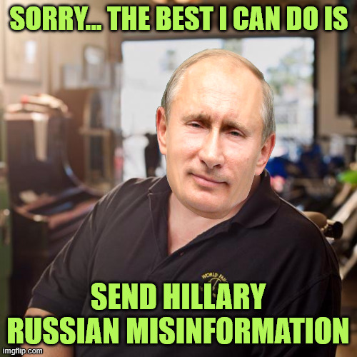 Pawn stars | Sorry... the best I can do is Send Hillary Russian misinformation | image tagged in pawn stars | made w/ Imgflip meme maker