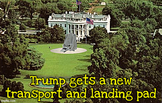 Trump gets his landing pad and more | Trump gets a new transport and landing pad | image tagged in trump gets his landing pad and more,star wars imperial shuttle,donth draftvader | made w/ Imgflip meme maker