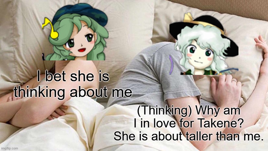 Takane x Koishi | I bet she is thinking about me; (Thinking) Why am I in love for Takene? She is about taller than me. | image tagged in memes,i bet he's thinking about other women | made w/ Imgflip meme maker