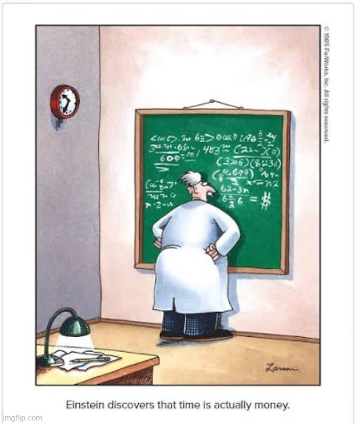A genius at work… | image tagged in the far side,comics,albert einstein,discovery,time is money,equation | made w/ Imgflip meme maker