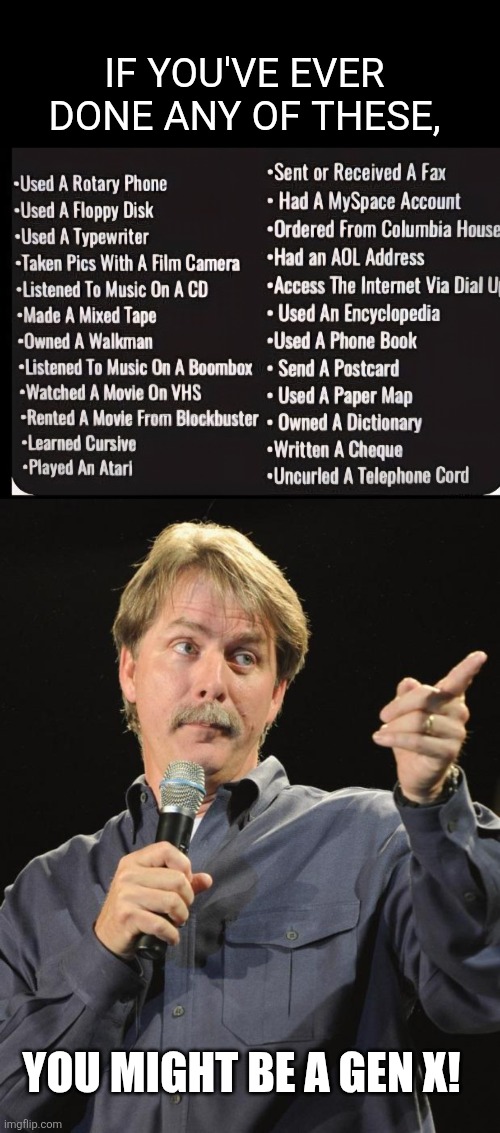 I only missed two... | If you've ever done any of these, You might be a Gen x! | image tagged in jeff foxworthy,you might be a,gen x,list | made w/ Imgflip meme maker