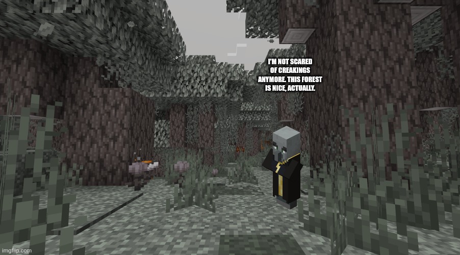 Pale Garden | I'm not scared of creakings anymore. This forest is nice, actually. | image tagged in pale garden | made w/ Imgflip meme maker