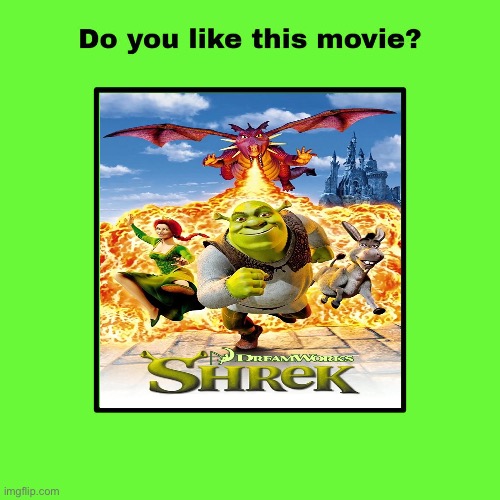 Do You Like Shrek (2001)? | image tagged in do you like this movie,shrek,dreamworks,deviantart,memes | made w/ Imgflip meme maker