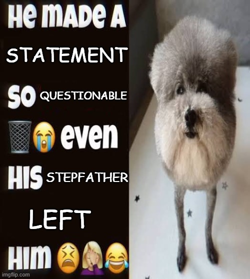 gang | statement; questionable; stepfather; left | image tagged in he made a statement so trash | made w/ Imgflip meme maker