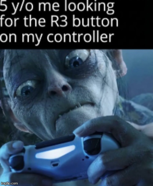 WHEERREE ISS MY PRECIOUSSS | image tagged in gaming,childhood | made w/ Imgflip meme maker