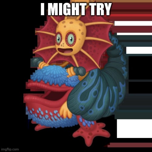 Major Galymph | I might try | image tagged in major galymph | made w/ Imgflip meme maker