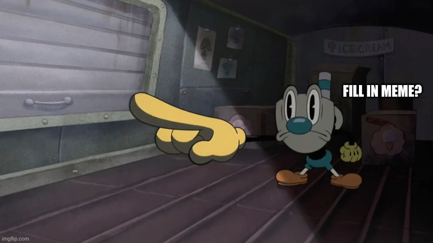 Mugman pointing | FILl In Meme? | image tagged in mugman pointing | made w/ Imgflip meme maker