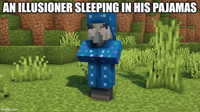Illusioner | An illusioner sleeping in his pajamas | image tagged in illusioner | made w/ Imgflip meme maker