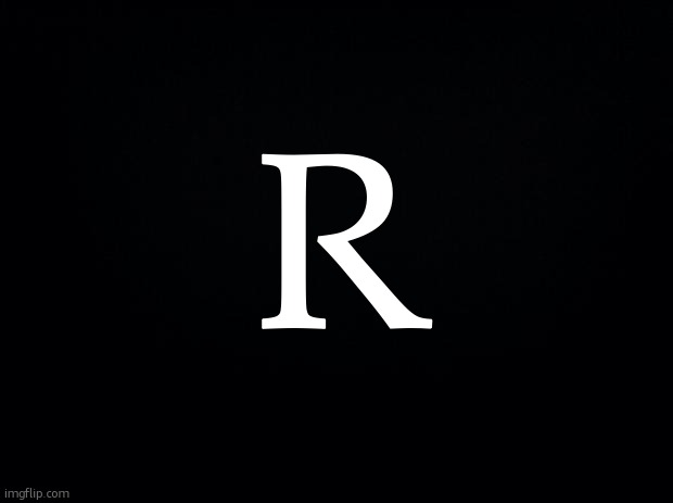 r | r | image tagged in black background | made w/ Imgflip meme maker