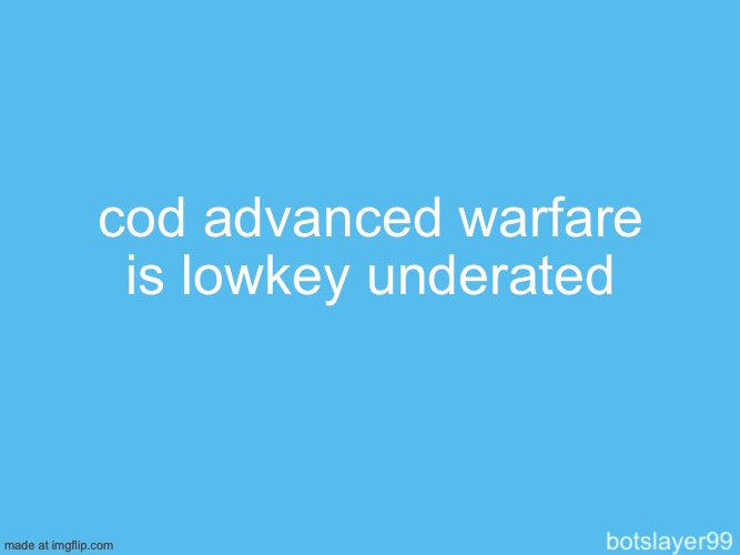 botslayer announcement temp | cod advanced warfare is lowkey underated | image tagged in botslayer announcement temp | made w/ Imgflip meme maker