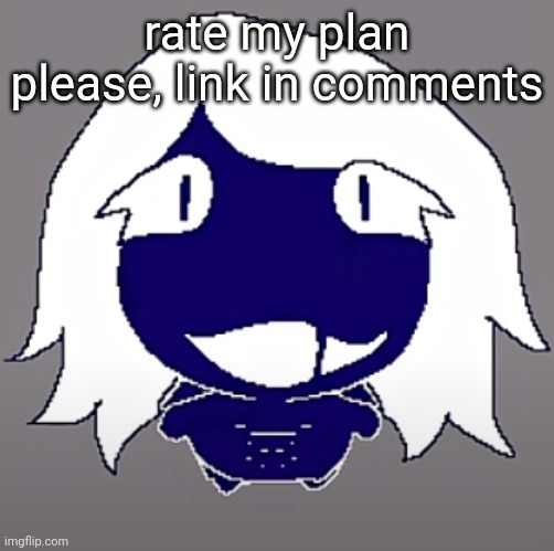 roulx kaard | rate my plan please, link in comments | image tagged in roulx kaard | made w/ Imgflip meme maker