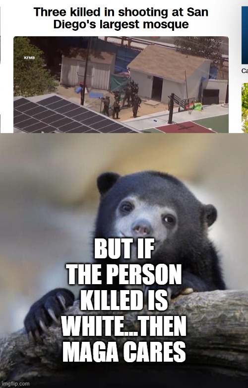 As a white person if anyone gets killed then its bad | but if the person killed is white...then maga cares | image tagged in happy confession bear | made w/ Imgflip meme maker