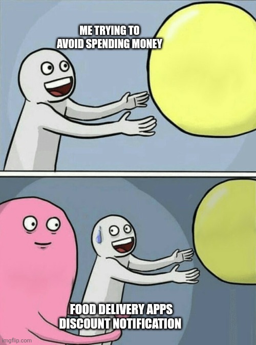 Running Away Balloon Meme | Me trying to avoid spending money; Food delivery apps discount notification | image tagged in memes,running away balloon | made w/ Imgflip meme maker