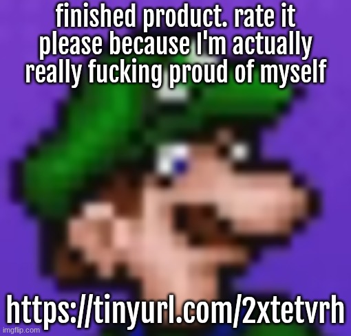 loogi | finished product. rate it please because I'm actually really fucking proud of myself; https://tinyurl.com/2xtetvrh | image tagged in loogi | made w/ Imgflip meme maker