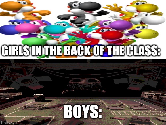 True | Girls in the back of the class:; Boys: | made w/ Imgflip meme maker
