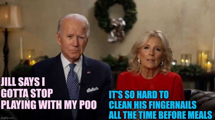 Joe and Jill Biden Interview | Jill says i gotta stop playing with my poo It's so hard to clean his fingernails all the time before meals | image tagged in joe and jill biden interview | made w/ Imgflip meme maker