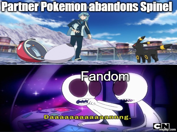 Punishment worse than death | Partner Pokemon abandons Spinel; Fandom | image tagged in memes,funny,pokemon,anime | made w/ Imgflip meme maker