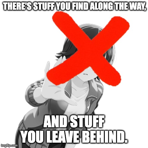 UnMio | There's stuff you find along the way, And stuff you leave behind. | image tagged in idolmaster,chumbawamba,miohonda | made w/ Imgflip meme maker