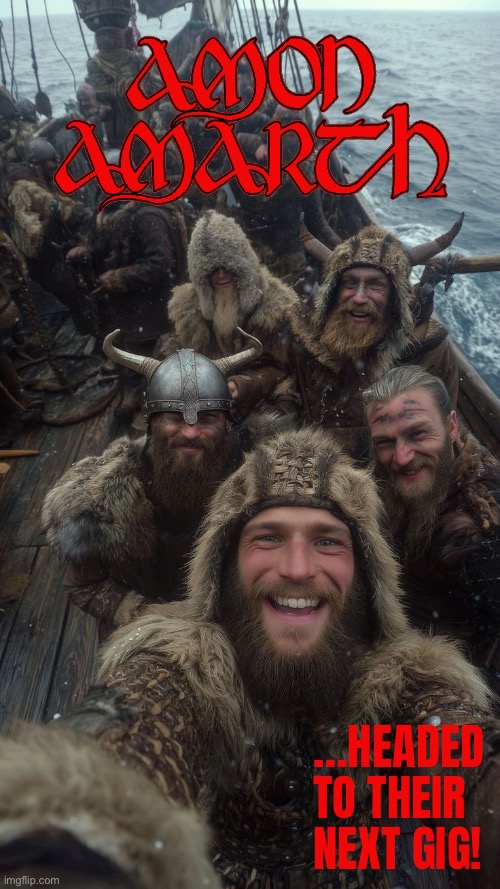 Into glory sail! | …Headed 
to their 
next gig! | image tagged in heavy metal,amon amarth,longship,vikings,next gig,viking metal | made w/ Imgflip meme maker