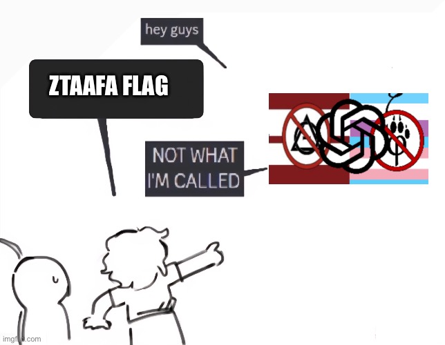 The creator renamed Ztaafa to AICP | ZtaafA flag | image tagged in not what im called,aicp,support aicp,ztaafa,anti ztaafa,flag | made w/ Imgflip meme maker