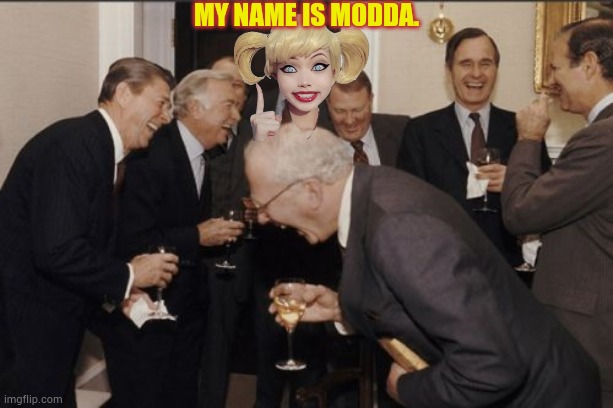 My name is Modda. | image tagged in memes,laughing men in suits | made w/ Imgflip meme maker