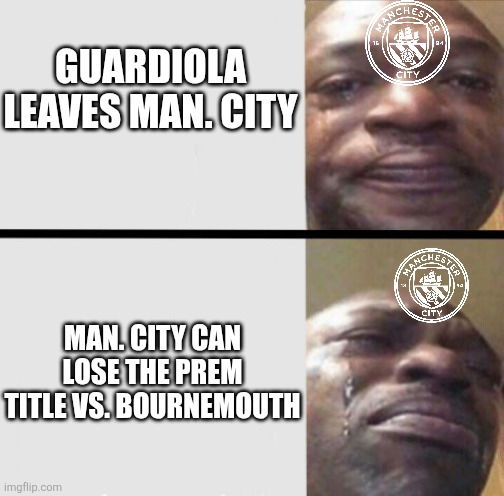 Man City Glory era comes to an end... | Guardiola leaves Man. City; Man. City can lose the prem title vs. Bournemouth | image tagged in crying black dude weed,manchester city,man city,sad,guardiola,memes | made w/ Imgflip meme maker