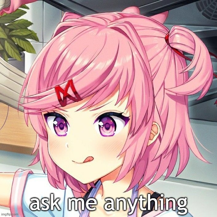 natsuki | ask me anything | image tagged in natsuki | made w/ Imgflip meme maker