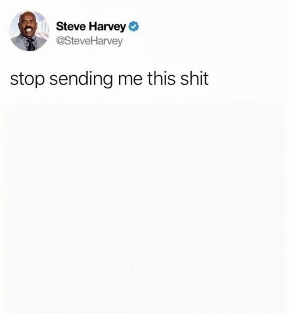 Steve Harvey - Stop Sending Me This S**t Blank Meme Template