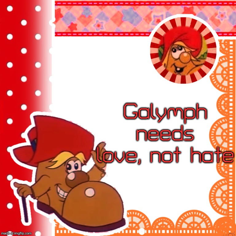 This guy deserves love | Galymph needs love, not hate | image tagged in uhhhhh | made w/ Imgflip meme maker