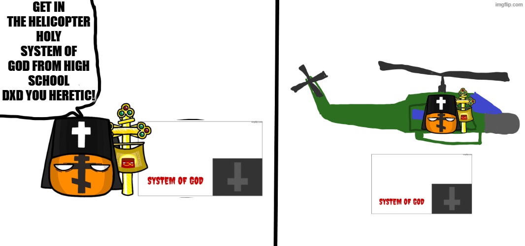 orthodox free helicopter ride for the system of god from high school dxd (note: I don't condone Pinochet) | get in the helicopter holy system of god from high school dxd you heretic! | image tagged in countryballs,polandball,highschool dxd,anime,high school dxd | made w/ Imgflip meme maker