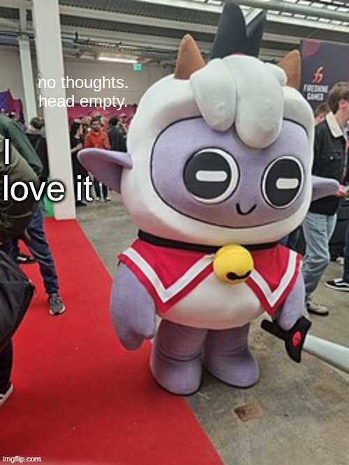 no thoughts. head empty. | I love it | image tagged in no thoughts head empty | made w/ Imgflip meme maker