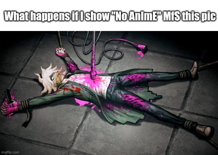 Well what'll happen | What happens if I show "No AnImE" MfS this pic | image tagged in nagito | made w/ Imgflip meme maker