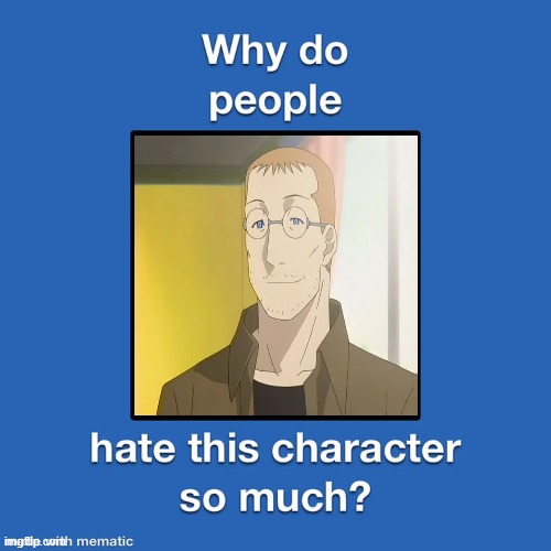 why do people hate shou tucker so much ? | image tagged in why do people hate this character so much,anime,nothing to see here,fullmetal alchemist,tucker carlson,self defense | made w/ Imgflip meme maker