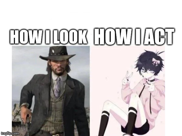 Imma try coming out to my parents | how i act; how i look | image tagged in john marston vs femboy | made w/ Imgflip meme maker