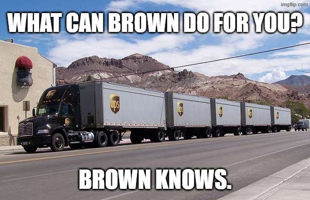 ups truck | what can brown do for you? brown knows. | image tagged in ups truck | made w/ Imgflip meme maker