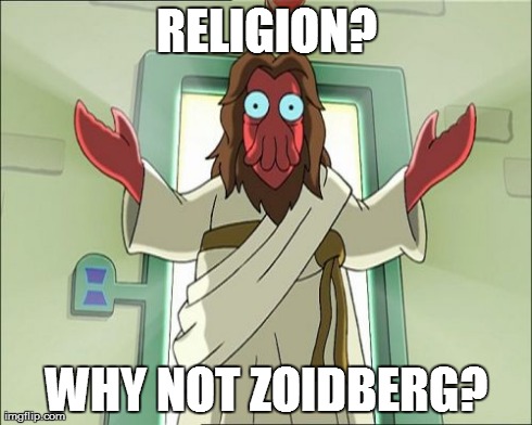 Zoidberg Jesus Meme | RELIGION? WHY NOT ZOIDBERG? | image tagged in memes,zoidberg jesus | made w/ Imgflip meme maker