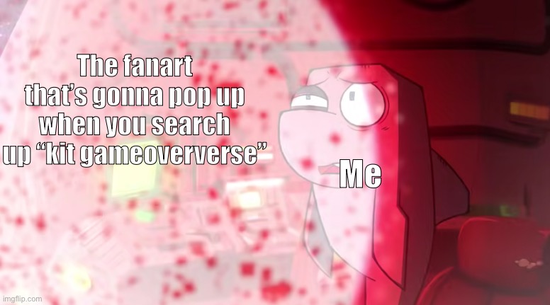 ABORT ABORT | The fanart that’s gonna pop up when you search up “kit gameoververse”; Me | image tagged in flappers staring at explosion,oh fu | made w/ Imgflip meme maker