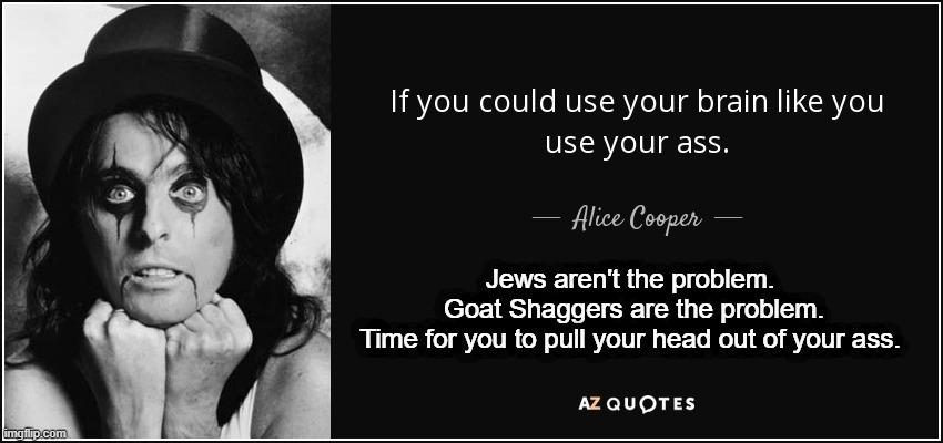 Jews aren't the problem. Goat Shaggers are the problem. | image tagged in israel jews,goat shaggers,israel vs muslims,radical islam,stupid people be like,antisemitism | made w/ Imgflip meme maker