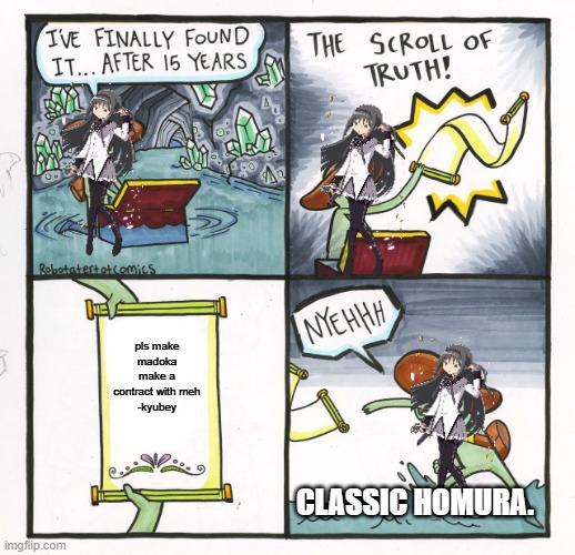 classic homura | pls make madoka make a contract with meh
-kyubey; classic homura. | image tagged in memes,the scroll of truth,puella magi madoka magica,spoilers | made w/ Imgflip meme maker