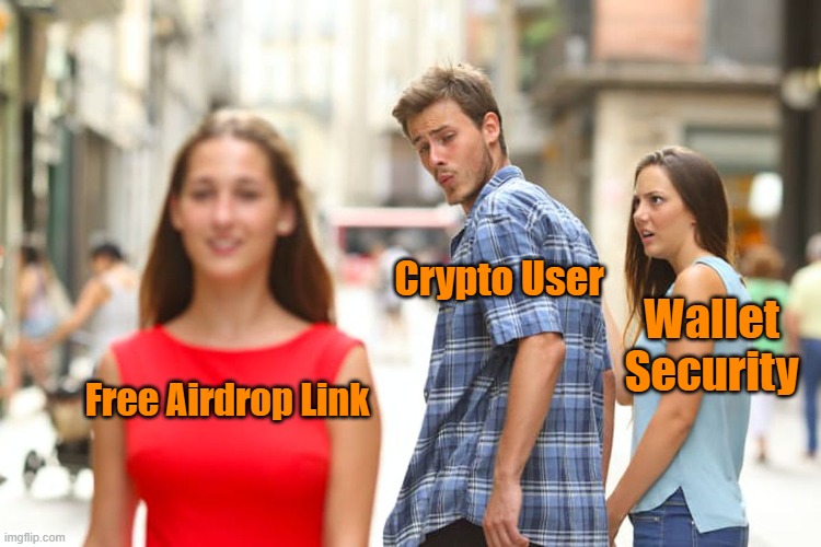One careless click can undo years of progress in crypto ? | Crypto User; Wallet Security; Free Airdrop Link | image tagged in memes,distracted boyfriend | made w/ Imgflip meme maker