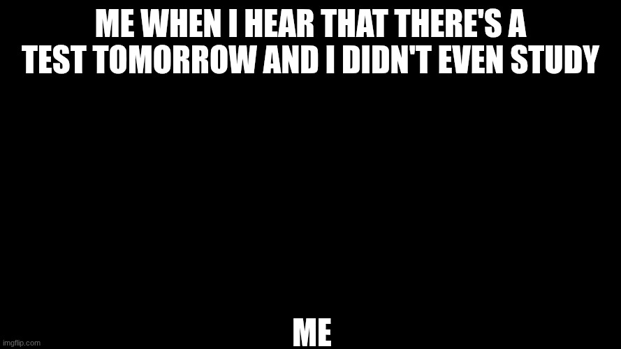 Caine Where's Kinger TADC | me when I hear that there's a test tomorrow and I didn't even study; me | image tagged in caine where's kinger tadc | made w/ Imgflip meme maker