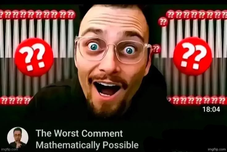 the worst comment mathematically possible | image tagged in the worst comment mathematically possible | made w/ Imgflip meme maker