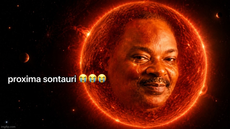 proxima sontauri | image tagged in proxima sontauri | made w/ Imgflip meme maker