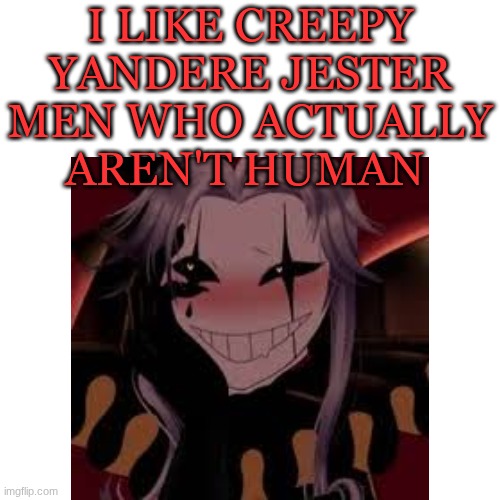 I have a problem bro (he's from The Freak Circus) | I like creepy yandere jester men who actually aren't human | image tagged in pierrot,the freak circus,yandere,jester | made w/ Imgflip meme maker
