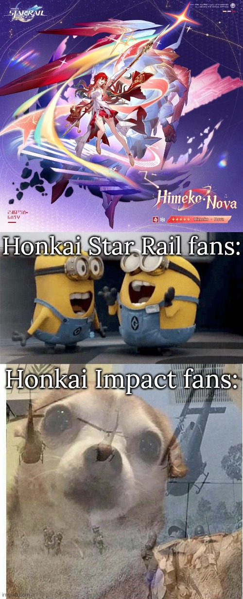 Will that Himeko suffer the same fate as the one from Honkai Impact? | Honkai Star Rail fans:; Honkai Impact fans: | image tagged in honkai star rail,honkai impact,ptsd chihuahua | made w/ Imgflip meme maker