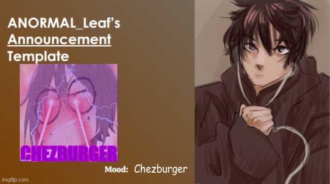Chezburger infection | Chezburger | image tagged in anormal_leaf announcement template | made w/ Imgflip meme maker
