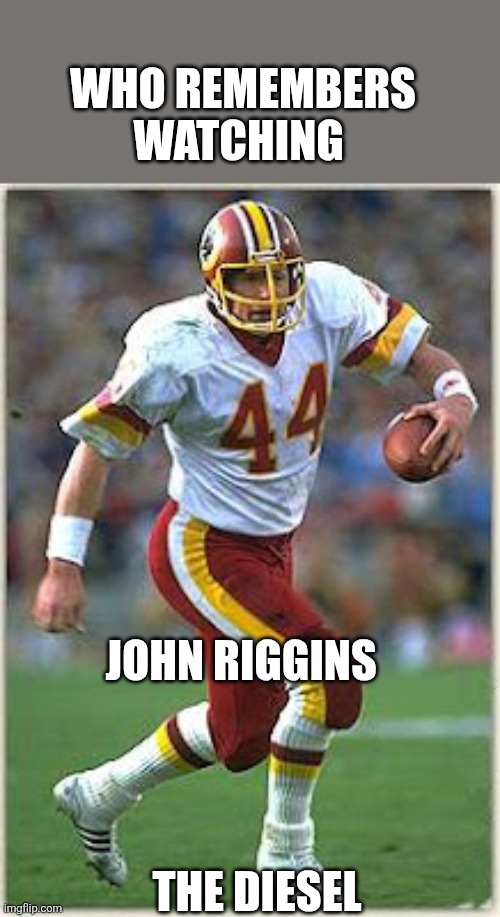 John Riggins | Who remembers watching; John Riggins; The Diesel | image tagged in riggins_john7_redskins jpg | made w/ Imgflip meme maker