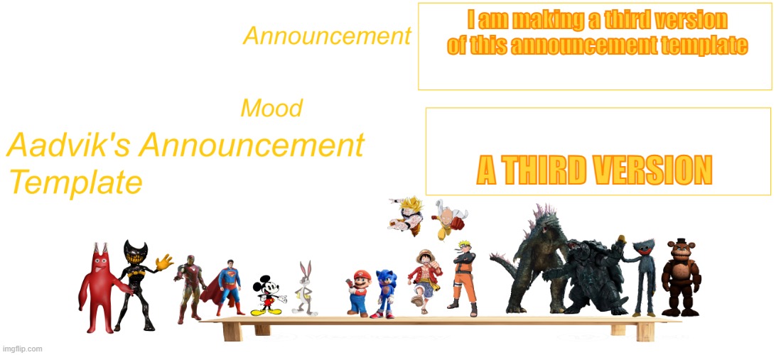 I am making a third version of this announcement template | I am making a third version of this announcement template; A THIRD VERSION | image tagged in the cooler aadvik's announcement template | made w/ Imgflip meme maker