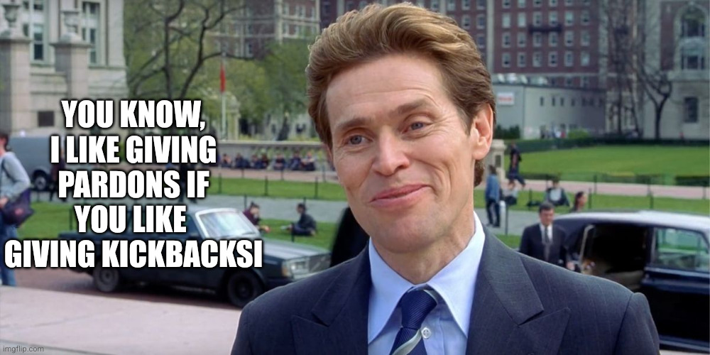 You know, I'm something of a scientist myself | You know, I like giving pardons if you like 
giving kickbacksi | image tagged in you know i'm something of a scientist myself | made w/ Imgflip meme maker